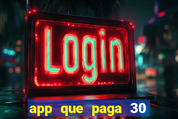 app que paga 30 reais para se cadastrar